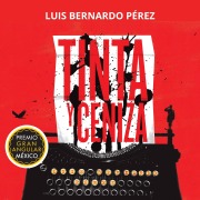 Cover-Bild zum Titel 'Tinta y ceniza' von 'Luis Bernardo Pérez'