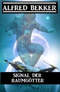 Cover-Bild zum Titel 'Signal der Raumgötter' von 'Alfred Bekker'