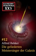 Die gefiederten Meistersinger der Galaxis: Raumschiff Perendra XX3 - Band 12 - Alfred Bekker