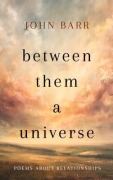 Cover-Bild zum Titel 'Between Them a Universe' von 'John Barr'