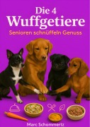 Cover-Bild zum Titel 'Die 4 Wuffgetiere - Senioren schnüffeln Genuss' von 'Marc Schommertz'