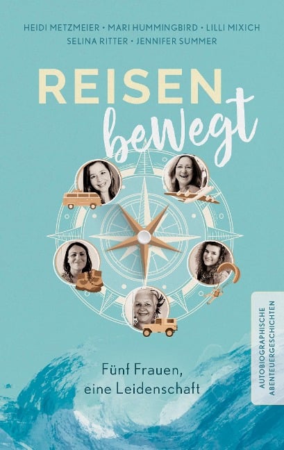 Reisen bewegt - Heidi Metzmeier, Mari Hummingbird, Lilli Mixich, Selina Ritter, Jennifer Summer