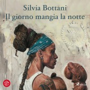 Cover-Bild zum Titel 'Il giorno mangia la notte' von 'Silvia Bottani'