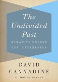 The Undivided Past: Humanity Beyond Our Differences - David Cannadine