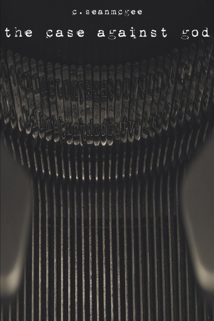 The Case Against God - C. Sean McGee