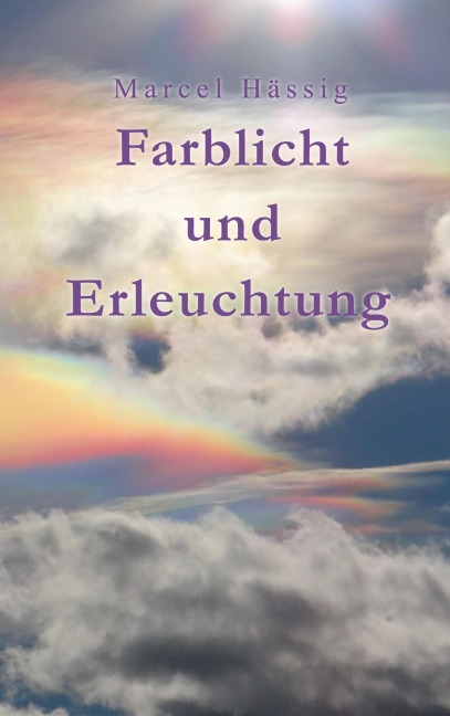Farblicht und Erleuchtung - Marcel Hässig