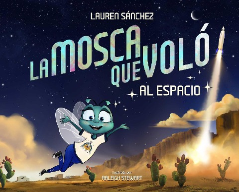 La Mosca Que Voló Al Espacio (the Fly Who Flew to Space Spanish Edition) - Lauren Sánchez Bezos