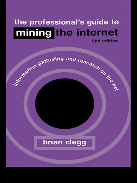 The Professional's Guide to Mining the Internet - Brian Clegg