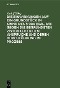 Cover-Bild zum Titel 'Die Einwirkungen auf ein Grundstück im Sinne des § 906 BGB., die gegen die begründeten zivilrechtlichen Ansprüche und deren Durchführung im Prozess' von 'Rudolf Hörig'