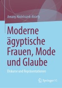 Cover-Bild zum Titel 'Moderne ägyptische Frauen, Mode und Glaube' von 'Amany Abdelrazek-Alsiefy'