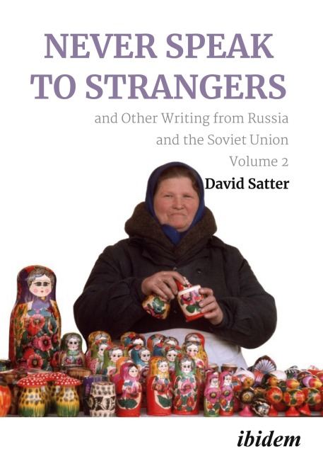 Never Speak to Strangers and Other Writing from Russia and the Soviet Union - David Satter