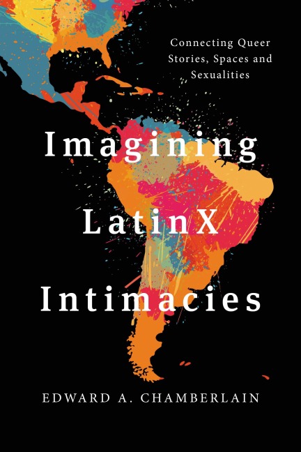 Imagining LatinX Intimacies - Edward A. Chamberlain