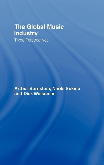 The Global Music Industry - Arthur Bernstein, Dick Weissman, Naoki Sekine
