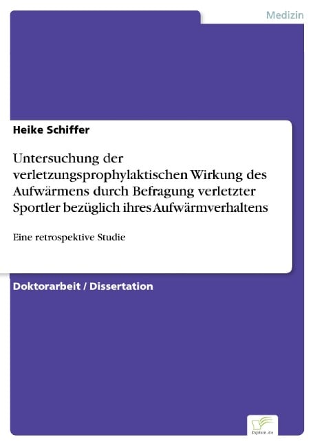 Untersuchung der verletzungsprophylaktischen Wirkung des Aufwärmens durch Befragung verletzter Sportler bezüglich ihres Aufwärmverhaltens - Heike Schiffer