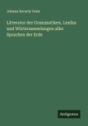 Cover-Bild zum Titel 'Litteratur der Grammatiken, Lexika und Wörtersammlungen aller Sprachen der Erde' von 'Johann Severin Vater'