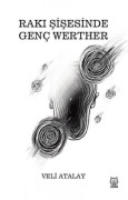 Cover-Bild zum Titel 'Raki Sisesinde Genc Werther' von 'Veli Atalay'