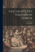 Cover-Bild zum Titel 'Geschichte des Theaters in Lübeck' von 'Carl Stiehl'