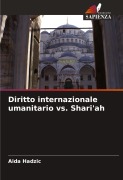 Cover-Bild zum Titel 'Diritto internazionale umanitario vs. Shari'ah' von 'Aida Hadzic'