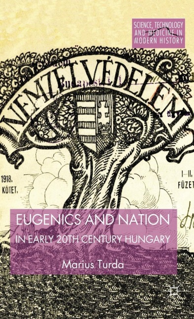 Eugenics and Nation in Early 20th Century Hungary - M. Turda