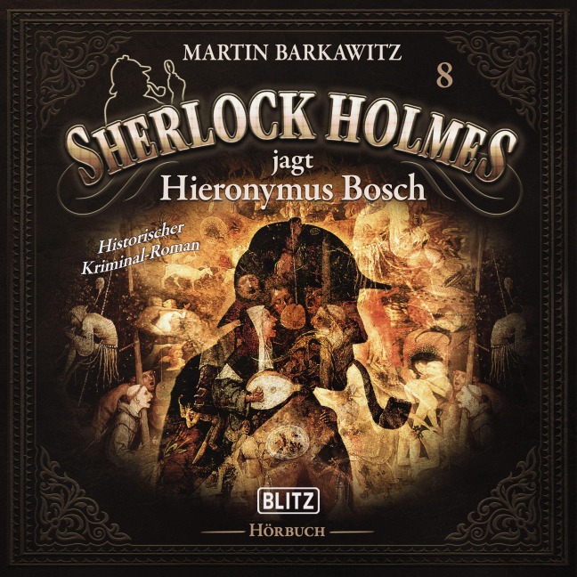 Neues von Sherlock Holmes - Die Hörbücher - Folge 8: Sherlock Holmes jagt Hieronymus Bosch - Martin Barkawitz, Arthur Conan Doyle