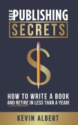 Self-Publishing Secrets - Kevin Albert