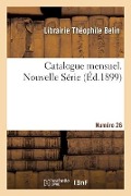 Catalogue mensuel. Numéro 26 - Librairie T Belin