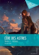 Cover-Bild zum Titel 'L'Ère des astres - Tome 1' von 'Sébastien Gallot'