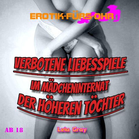 Erotik für's Ohr, Verbotene Liebesspiele im Mädcheninternat der höheren Töchter - Lela Gray