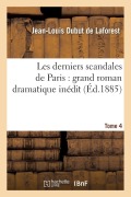 Cover-Bild zum Titel 'Les Derniers Scandales de Paris: Grand Roman Dramatique Inédit. 4' von 'Jean-Louis Dubut De Laforest'