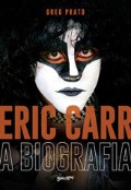 Eric Carr - A biografia - Greg Prato