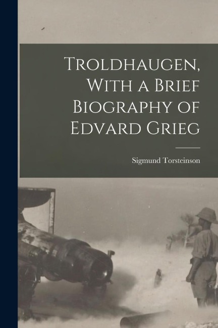 Troldhaugen, With a Brief Biography of Edvard Grieg - Sigmund Torsteinson