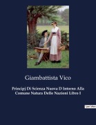 Cover-Bild zum Titel 'Principj Di Scienza Nuova D Intorno Alla Comune Natura Delle Nazioni Libro I' von 'Giambattista Vico'