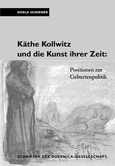 Käthe Kollwitz und die Kunst ihrer Zeit - Gisela Schirmer