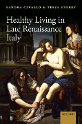 Cover-Bild zum Titel 'Healthy Living in Late Renaissance Italy' von 'Sandra Cavallo, Tessa Storey'