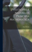 Cover-Bild zum Titel 'Philosophiæ Naturalis Principia Mathematica; Volume 1' von 'Isaac Newton'