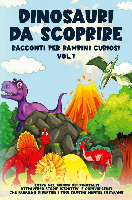 Dinosauri da scoprire, Racconti per bambini curiosi Vol.1 - Storie Meravigliose
