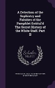 Cover-Bild zum Titel 'A Detection of the Sophistry and Falsities of the Pamphlet Entitul'd The Secret History of the White Staff. Part II' von ''