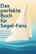 Cover-Bild zum Titel 'Das perfekte Buch für Segel-Fans' von 'Sofia Richter'
