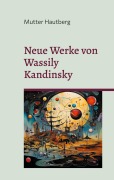 Cover-Bild zum Titel 'Neue Werke von Wassily Kandinsky' von 'Mutter Hautberg'