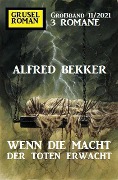 Cover-Bild zum Titel 'Wenn die Macht der Toten erwacht: Gruselroman Großband 3 Romane 11/2021' von 'Alfred Bekker'