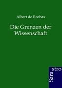 Die Grenzen der Wissenschaft - Albert De Rochas