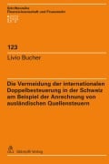 Die Vermeidung der internationalen Doppelbesteuerung in der Schweiz am Beispiel der Anrechnung von ausländischen Quellensteuern - Livio Bucher