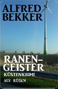 Ranengeister: Küstenkrimi auf Rügen - Alfred Bekker