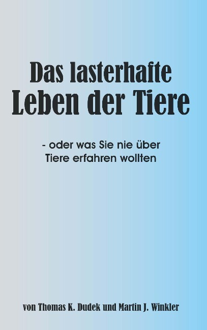 Das lasterhafte Leben der Tiere - Thomas K. Dudek und Martin J. Winkler