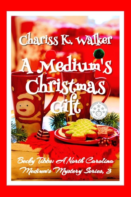 A Medium's Christmas Gift: A Cozy Ghost Mystery ( (Becky Tibbs: A North Carolina Medium's Mystery Series, #3) - Chariss K. Walker