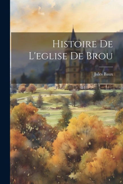 Histoire De L'eglise De Brou - Jules Baux