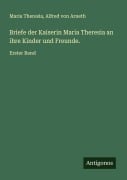 Cover-Bild zum Titel 'Briefe der Kaiserin Maria Theresia an ihre Kinder und Freunde.' von 'Maria Theresia, Alfred Von Arneth'