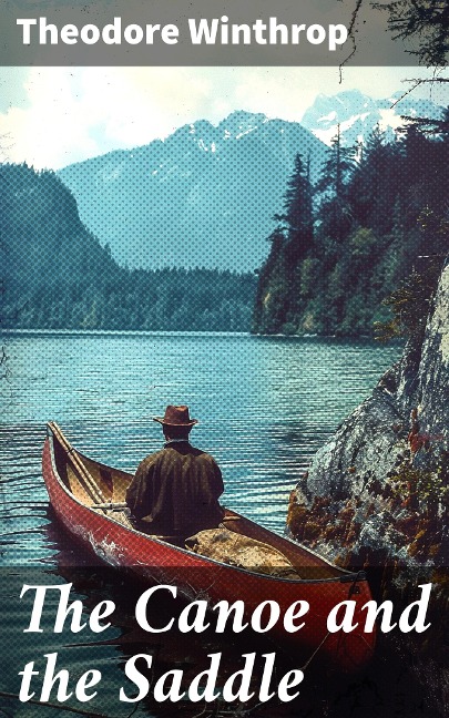 The Canoe and the Saddle - Theodore Winthrop