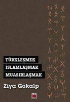 Türklesmek, Islamlasmak, Muasirlasmak - Ziya Gökalp