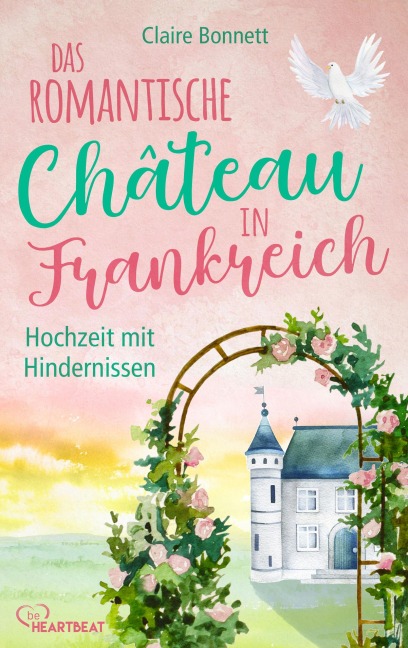 Das romantische Château in Frankreich - Hochzeit mit Hindernissen - Claire Bonnett